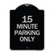 Signmission 15 Minute Parking Only Heavy-Gauge Aluminum Architectural Sign, 24" x 18", BS-1824-24419 A-DES-BS-1824-24419 - alternate 1